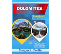 DOLOMITES TRAVEL GUIDE 2026: Explore Scenic Routes, Cultural Heritage, Outdoor Escapes, and Northern Italy’s Iconic Mountain Landscapes