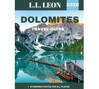 DOLOMITES TRAVEL GUIDE 2026: Explore the Majestic Peaks, Charming Villages, and Outdoor Adventures of Northern Italy’s Alpine Wonderland