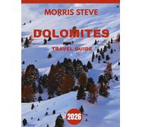 DOLOMITES TRAVEL GUIDE 2026 (full-color guide): Exploring the Majestic Peaks, Idyllic Villages, and Hidden Trails of the Dolomites