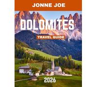 DOLOMITES TRAVEL GUIDE 2026 (Full Color): The Dolomites Revealed: A Complete Guide to Majestic Peaks, Hidden Valleys, Alpine Villages, and Timeless Adventures in Italy’s Mountain Paradise