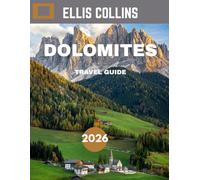 Dolomites TRAVEL GUIDE 2026 (Full-color travel guide): Exploring Italy’s Crown Jewel: A Guide to the Dolomites' Natural and Cultural Wonders