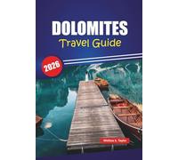 DOLOMITES TRAVEL GUIDE 2026: Hiking Trails, Scenic Road Trips, Adventure Tips, and Top Things to Do in Northern Italy's Alpine Region