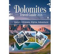 DOLOMITES TRAVEL GUIDE 2026: Italy's Ultimate Alpine Adventure: Discover Iconic Peaks, Hidden Gems & Secret Trails - Cortina d'Ampezzo, Val Gardena, ... Scenic Drives with ( Essential Digital maps))