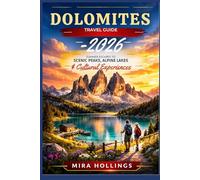 DOLOMITES TRAVEL GUIDE 2026: Summer Escapes to Scenic Peaks, Alpine Lakes & Cultural Experiences.