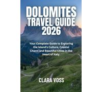 DOLOMITES TRAVEL GUIDE 2026: The Complete Traveler’s Handbook to Hiking, Skiing, Culture & Cuisine in Italy’s Breathtaking peaks