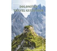 Dolomites Travel Guide 2026: The Ultimate Adventure Guide to the Italian Dolomites: Your 2026 Guide to Hiking, Biking, and Climbing in the Italian ... for Tre Cime, Seceda, and Lago di Braies