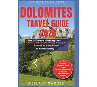 DOLOMITES TRAVEL GUIDE 2026: The Ultimate Itinerary For Lakes, Mountain Huts, Olympic Travel, & Adventure In Northern Italy