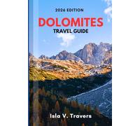 DOLOMITES TRAVEL GUIDE 2026: Via Ferrata Routes, Alpine Hikes, Mountain Huts, Budget Strategies, Photography Peaks & Proven Itineraries for First-Timers