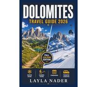 DOLOMITES TRAVEL GUIDE 2026: Winter Skiing and Summer Hiking Itineraries With Cable Car, Bus and Transfer Logistics