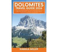 Dolomites Travel Guide 2026: Your Complete Guide To Italy's Most Spectacular Mountain Paradise - Hiking, Via Ferrata, Alpine Towns And Seasonal Adventure