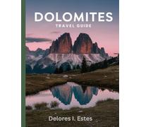 Dolomites Travel Guide 2026: Your Essential Companion to Uncovering the Scenic Trails, Mountain Culture, and Timeless Beauty of northern Italy's Most Enchanting Region.