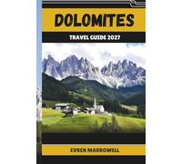 DOLOMITES TRAVEL GUIDE 2027: Plan Your Dolomites Journey with Scenic Drives, Hiking Trails, and Alpine Villages
