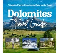 Dolomites Travel Guide: A Complete Plan for Experiencing Nature at Its Finest