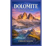 Dolomites Travel Guide: Culture, Cuisine, Hiking, and Wellness in Italy’s Alpine Region