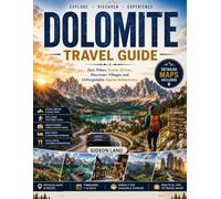 DOLOMITES TRAVEL GUIDE: Epic Hikes, Scenic Drives, Mountain Villages, and Unforgettable Alpine Adventures