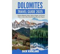 DOLOMITES TRAVEL GUIDE: Explore Majestic Peaks, Alpine Villages, and Scenic Trails in Italy’s Most Breathtaking Mountain Region