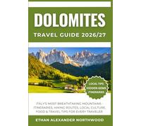 DOLOMITES TRAVEL GUIDE: Italy’s Most Breathtaking Mountains - Itineraries, Hiking Routes, Local Culture, Food & Travel Tips for Every Traveler