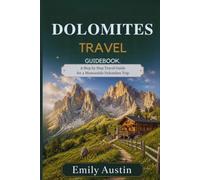 DOLOMITES TRAVEL GUIDEBOOK: A Step by Step Travel Guide for a Memorable Dolomites Trip
