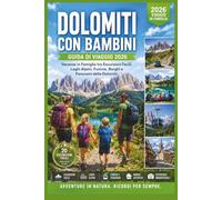 Dolomiti con Bambini - Guida di Viaggio 2026: Vacanze in Famiglia tra Escursioni Facili, Laghi Alpini, Funivie, Borghi e Panorami delle Dolomiti