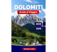 Dolomiti Guida di Viaggio 2025-2026: Esplora il paradiso alpino del nord Italia con i migliori sentieri escursionistici, strade panoramiche, borghi nascosti e attività per tutte le stagioni