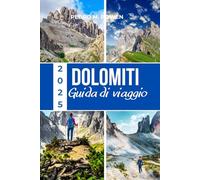 DOLOMITI GUIDA DI VIAGGIO 2025: Esplora villaggi alpini, siti storici e bellezze naturali