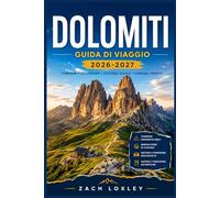 DOLOMITI GUIDA DI VIAGGIO 2026-2027: Tutto ciò che ti serve per pianificare il viaggio perfetto: sentieri, città, gastronomia e cultura nel cuore delle Alpi.