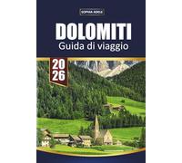 DOLOMITI GUIDA DI VIAGGIO 2026: Alla scoperta dello spirito delle montagne, un sentiero panoramico alla volta