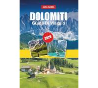 DOLOMITI GUIDA DI VIAGGIO 2026: Escursioni epiche, giri panoramici, villaggi alpini ed esperienze indimenticabili in montagna.