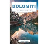 Dolomiti Guida Di Viaggio 2026: Esplora in tutta sicurezza le vette UNESCO, i sentieri dell'Alta Via, gli incantevoli rifugi e la vibrante cultura alpina.