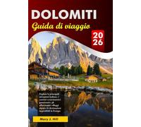 DOLOMITI Guida di viaggio 2026: Esplora le principali attrazioni italiane, i sentieri escursionistici panoramici, gli affascinanti villaggi alpini e le destinazioni imperdibili in Europa