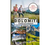 DOLOMITI GUIDA DI VIAGGIO: Scopri le Dolomiti come un professionista: luoghi imperdibili, angoli segreti, cultura, itinerari facili e consigli per risparmiare per ogni viaggiatore.