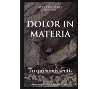 DOLOR IN MATERIA: Tu qui nimis sentis