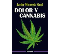 Dolor y Cannabis.: Una historia de sufrimiento, superación y activismo.