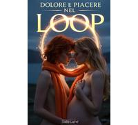 Dolore e Piacere nel Loop: Una storia di materia oscura, sesso, tunnel spazio-temporali, morti, loop temporali e amore.