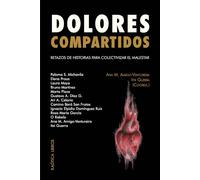 DOLORES COMPARTIDOS: Retazos de historias para colectivizar el malestar