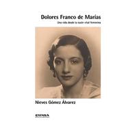 Dolores Franco De Marías: Una vida desde la razón vital femenina: 1 (Ernestina de Champourcín)