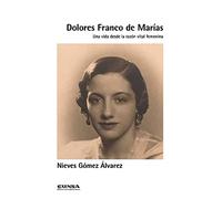 Dolores Franco De Marías: Una vida desde la razón vital femenina: 1 (Ernestina de Champourcín)