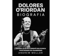 Dolores O'Riordan Biografia: L'Ascesa, le Lotte e l'Eredità dell'Iconica Frontwoman dei Cranberries