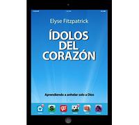 ?dolos del Coraz?n, Aprendiendo a anhelar solo a Dios