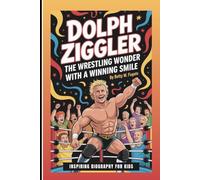 DOLPH ZIGGLER: The Wrestling Wonder With A Winning Smile: Inspiring Biography For Kids