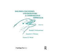 Dolphin Cognition and Behavior: A Comparative Approach (Comparative Cognition and Neuroscience Series)