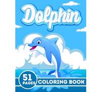 Dolphin Coloring Book: 50 Delightful Dolphin Designs to Color - The Perfect Gift for Dolphin Lovers of All Ages...(Large Print Dolphin Coloring Book)