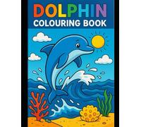 Dolphin Coloring Book: Beautiful Dolphin Designs for Kids Ages 4-8 | Fun, Simple & Stress-Free Coloring Pages