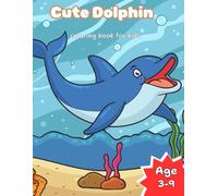 Dolphin Coloring Book: Educational Ocean Animals and Fun Facts for Kids, Dolphin Coloring Pages for Children Featuring Marine Life Illustrations, Sea ... Dolphin 30 Coloring Pages for Children