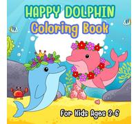 Dolphin Coloring Book for Kids Ages 3-6: Have fun and enjoy the sea.