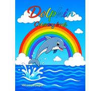 Dolphin Coloring Book for Kids Ages 4-8: 100 Fun and Easy Ocean Animal Coloring Pages with Cute Dolphins, Sea Creatures, Coral Reefs, and Underwater Adventures
