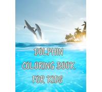 DOLPHIN COLORING BOOK: Make a splash with this joyful dolphin-themed coloring adventure!