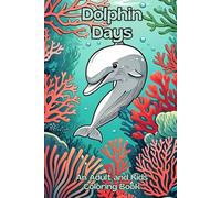 Dolphin Days: An Adult and Kids Coloring Book