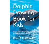 Dolphin Drawing Book for Kids: Simple and Fun Step-by-Step Dolphin Art Guide for Young Creatives