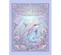 Dolphin Dreams: A Relaxing Stress Relief Coloring Book with Graceful Dolphins, Dreamy Ocean Waves, and Peaceful Sea Life (Whispers of the Sea Collection)